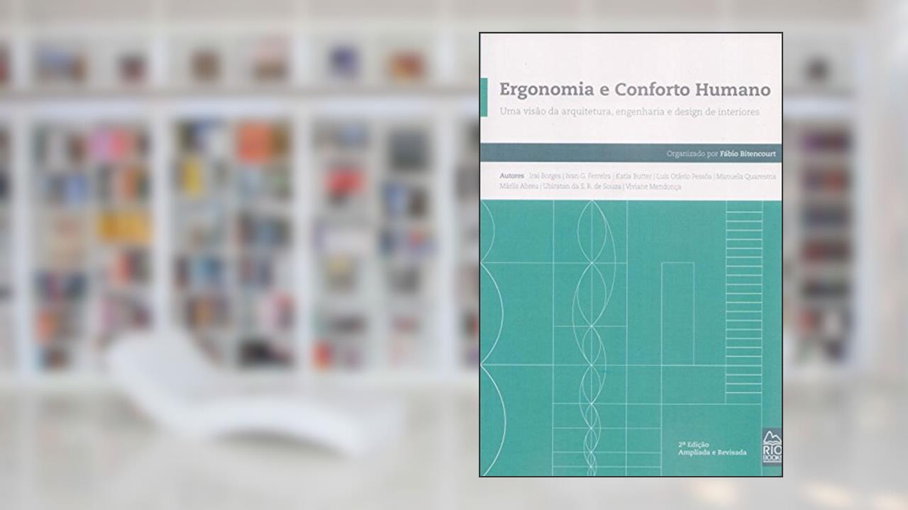 Ergonomia e Conforto Humano. Uma Visão da Arquitetura, Engenharia e Design de Interiores, do autor Fábio Bitencourt