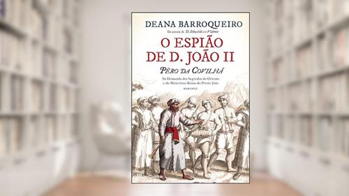 Capa de O Espião de D. João II, do autor Deana Barroqueiro