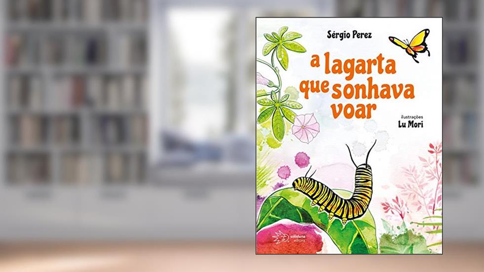A Lagarta que Sonhava Voar, do autor Sérgio Perez