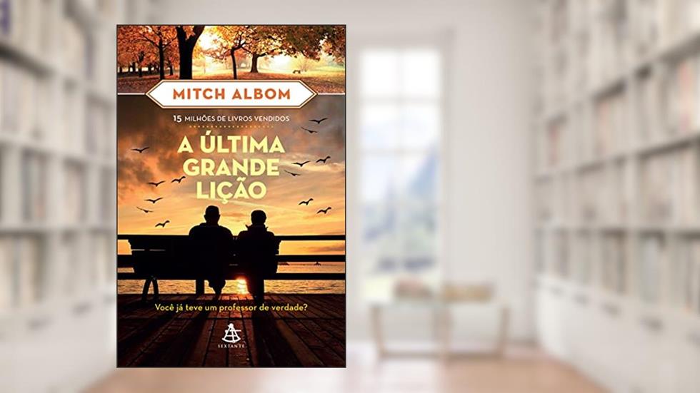 A última grande lição: Você já teve um professor de verdade?, do autor Mitch Albom