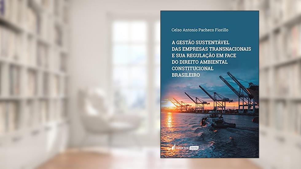 Gestão Sustentável das Empresas Estatais Transnacionais e Sua Regulação em Face do Direito Ambinetal Constitucional Brasileiro, a - 2021, do autor Celso Antonio Pacheco Fiorillo