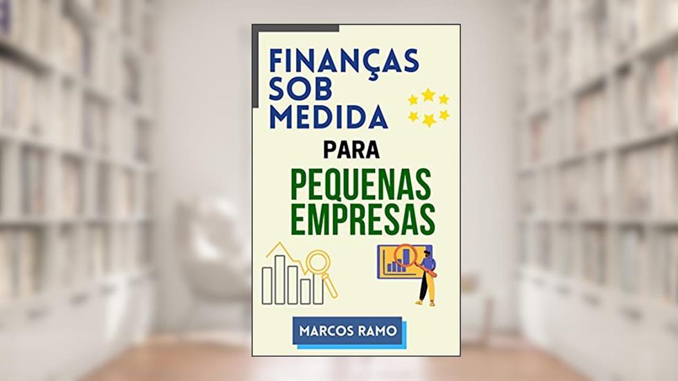 Finanças Sob Medida Para Pequenas Empresas, do autor Marcos Ramo