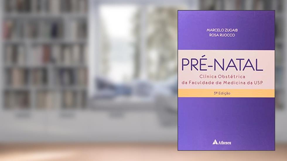 Pré-natal: Clínica Obstétrica da Faculdade de Medicina da USP, do autor Rosa Ruocco; Marcelo Zugaib
