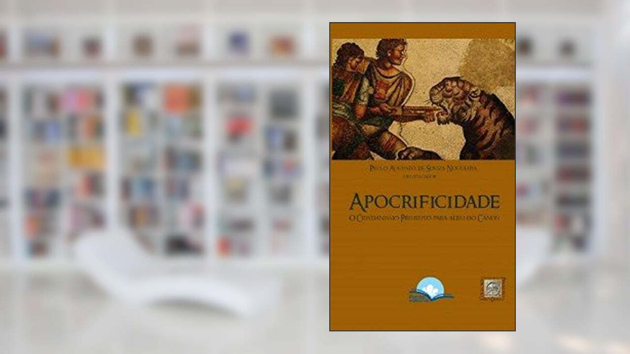 Apocrificidade - O Cristianismo Primitivo Para Além Do Cânon, do autor Paulo Augusto De Souza
