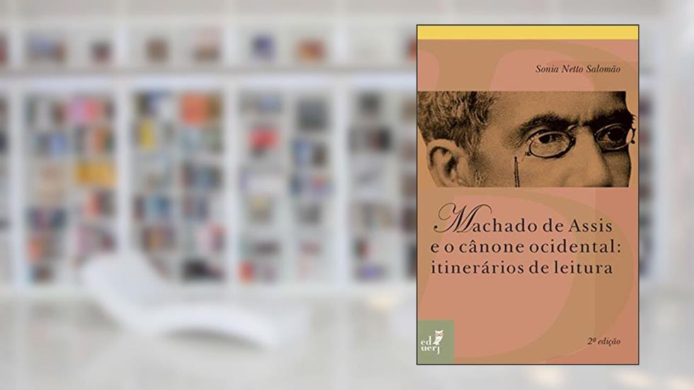 Machado de Assis e o cânone ocidental: itinerários de leitura, do autor Sonia Netto Salomão