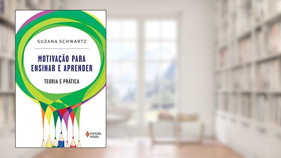 Motivação para ensinar e aprender: Teoria e prática, do autor Suzana Schwartz
