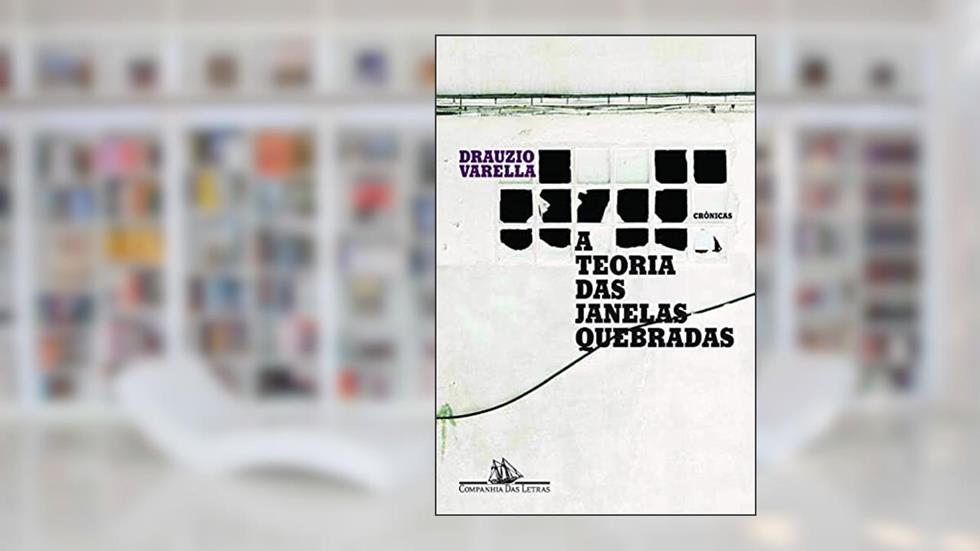 A teoria das janelas quebradas, do autor Drauzio Varella