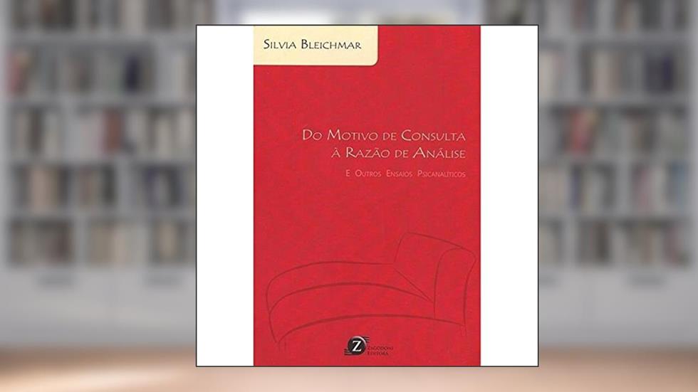 Do Motivo de Consulta à Razão de Análise. E Outros Ensaios Psicanalíticos, do autor Silvia Bleichmar