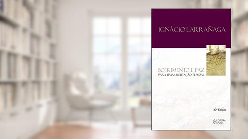 Capa de Sofrimento e paz: Para uma libertação pessoal, do autor Ignácio Larranaga