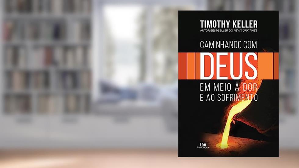 Caminhando com Deus em Meio à dor e ao Sofrimento, do autor Timothy Keller