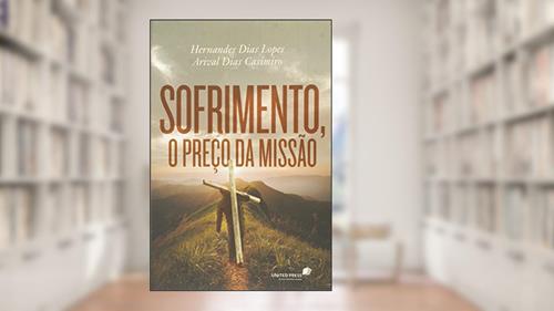 Capa de Sofrimento, o preço da missão, do autor Arival Casimiro; Hernandes Dias Lopes