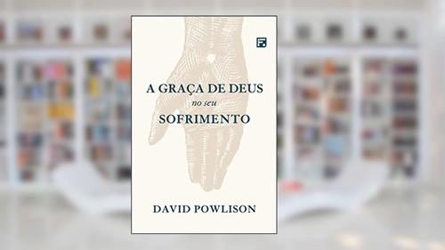 Capa de A graça de Deus no seu sofrimento, do autor David Powlison