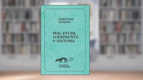 Capa de Mal-estar, sofrimento e sintoma: Cadernos Ultramares, do autor Christian Dunker