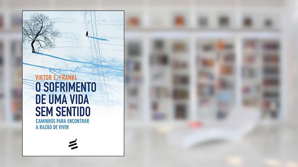 O Sofrimento de Uma Vida sem Sentido, do autor Viktor E. Frankl