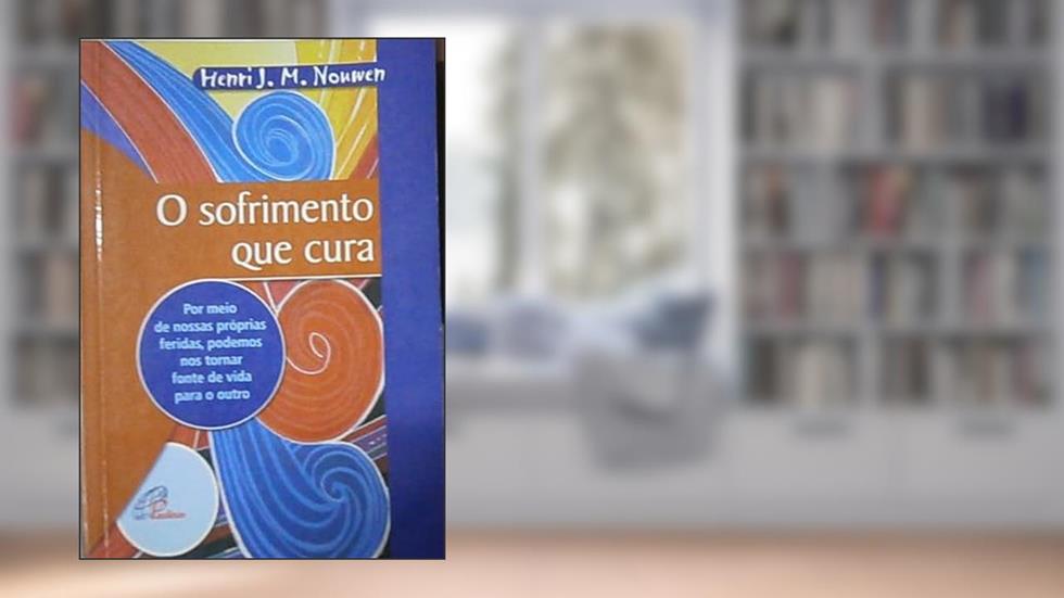 O Sofrimento Que Cura, do autor Henri J. M. Nouwen