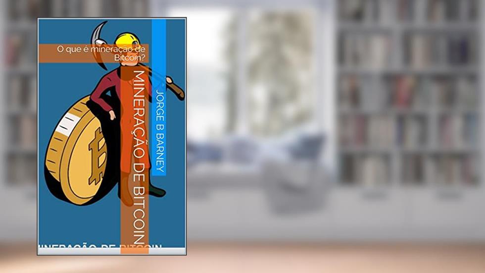 Mineração de Bitcoin: O que é mineração de Bitcoin?, do autor Jorge B Barney