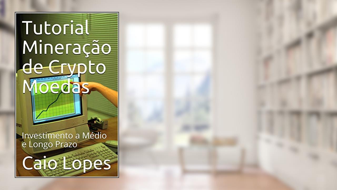 Tutorial Mineração de Crypto Moedas: Investimento a Médio e Longo Prazo, do autor Caio Lopes