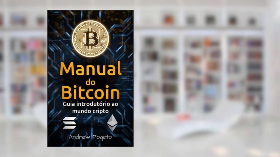 Manual do Bitcoin - Guia Introdutório ao Mundo Cripto, do autor Andrew Pogeto