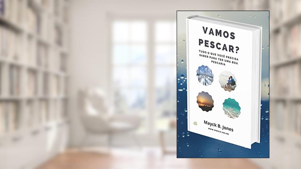 Vamos Pescar?: Tudo que você precisa saber para ter uma boa pescaria., do autor Mayck Bock Jones
