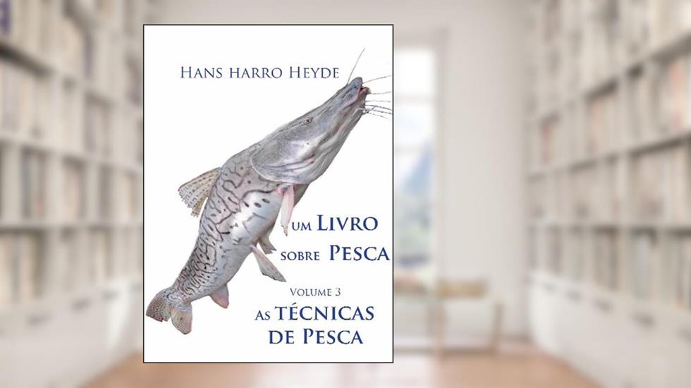 As tecnicas de pesca (Um Livro sobre Pesca 3), do autor Hans Harro Heyde