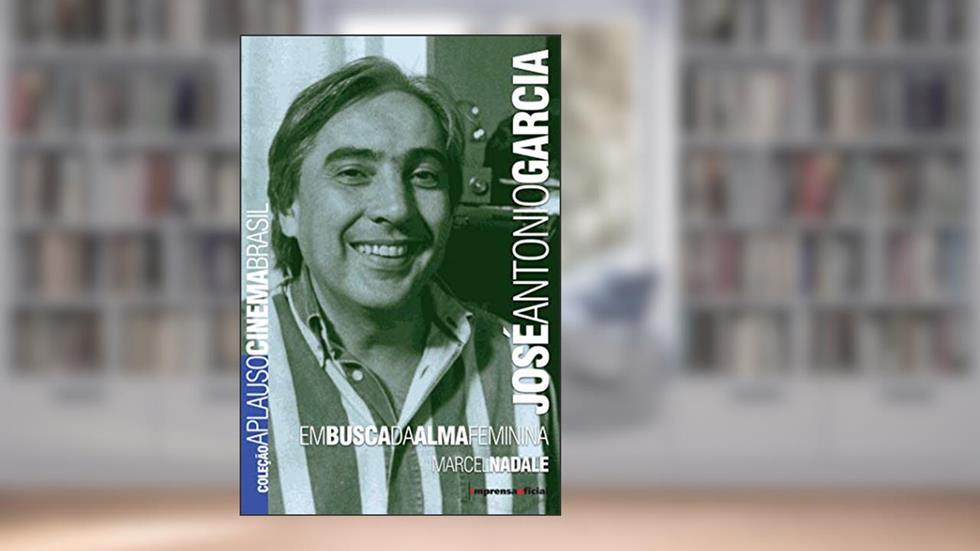 José Antonio Garcia: em Busca da Alma Feminina, do autor Marcel Nadale