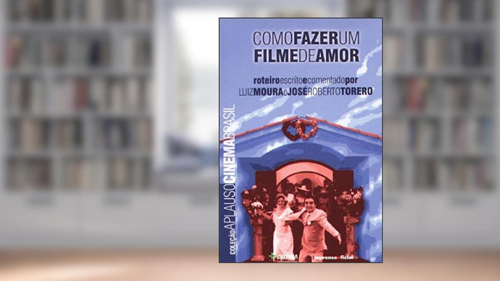 Como Fazer Filme Amor - Coleção Aplauso, do autor Luiz Moura