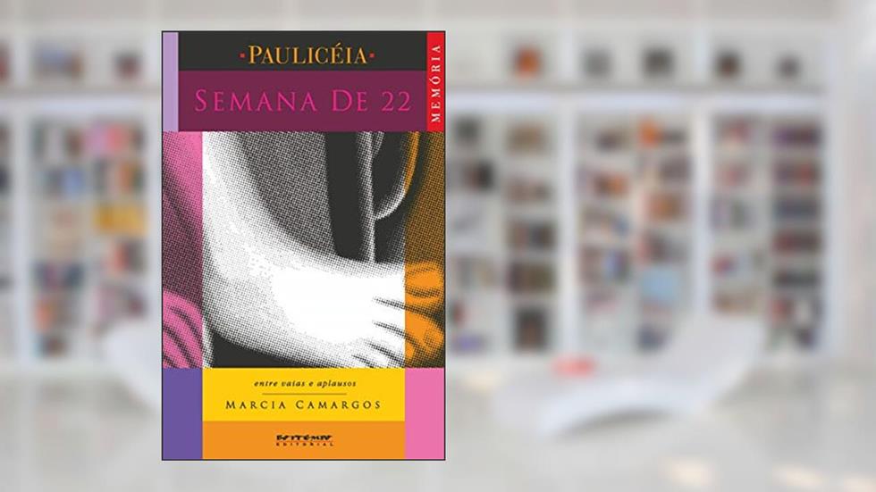 Semana de 22: Entre Vaias e Aplausos, do autor Marcia Camargos