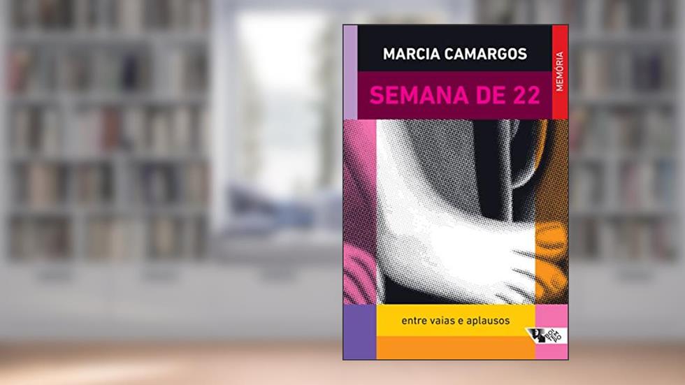 Semana de 22: Entre Vaias e Aplausos, do autor Marcia Camargos