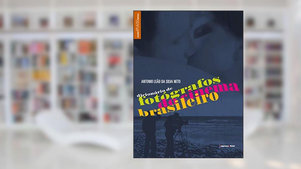 Dicionário De Fotógrafos Do Cinema Brasileiro - Coleção Aplauso, do autor Antonio Leao da Silva Neto