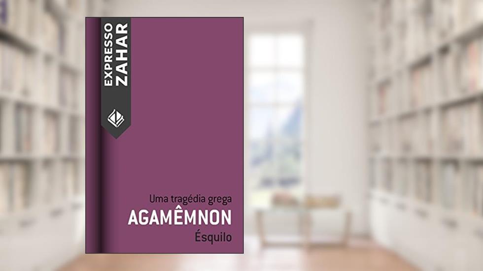Agamêmnon: Uma tragédia grega, do autor Ésquilo