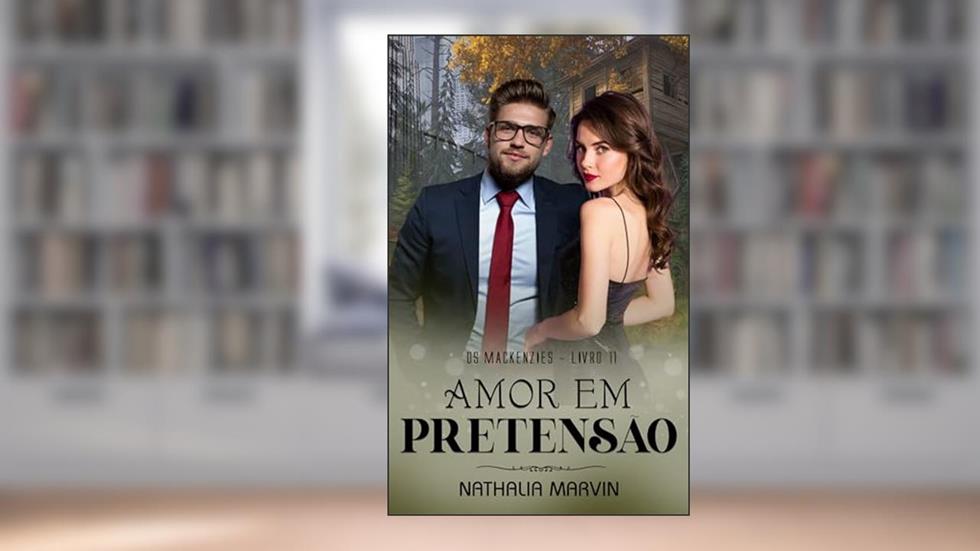 Amor em Pretensão: Os Mackenzies Livro 11 (Os Mackenzies - Segunda Geração 7), do autor Nathalia Marvin