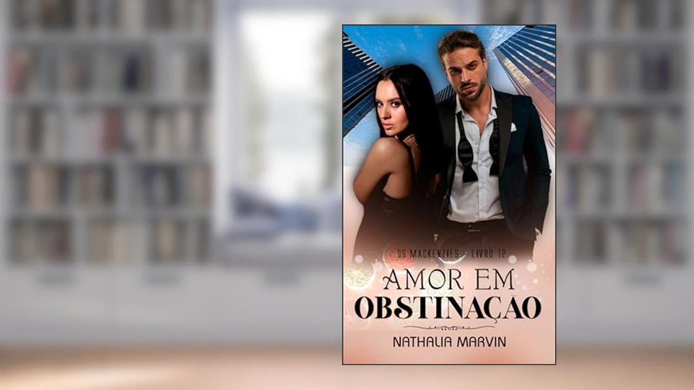 Amor em obstinação: Os Mackenzies Livro 12, do autor Nathalia Marvin