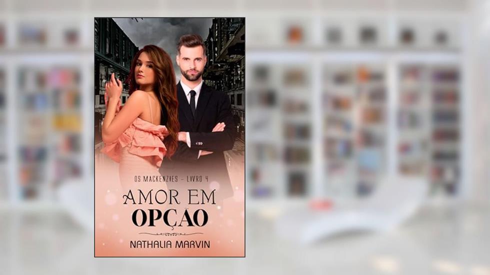 Amor em opção: Os Mackenzies Livro 4, do autor Nathalia Marvin
