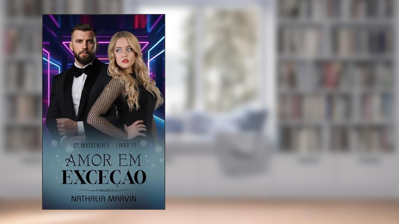 Amor em exceção: Os Mackenzies Livro 17, do autor Nathalia Marvin