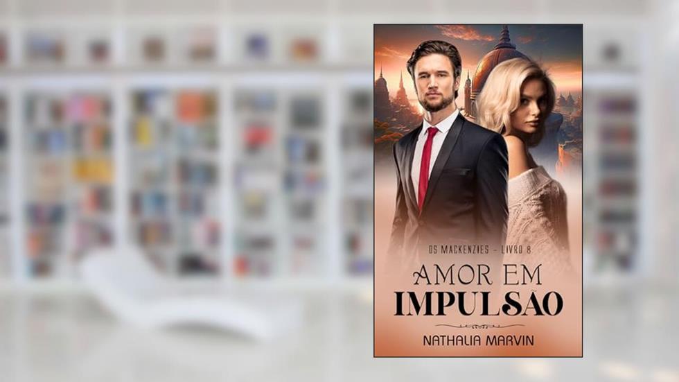 Amor em impulsão: Os Mackenzies Livro 8 (Os Mackenzies - Segunda Geração 4), do autor Nathalia Marvin