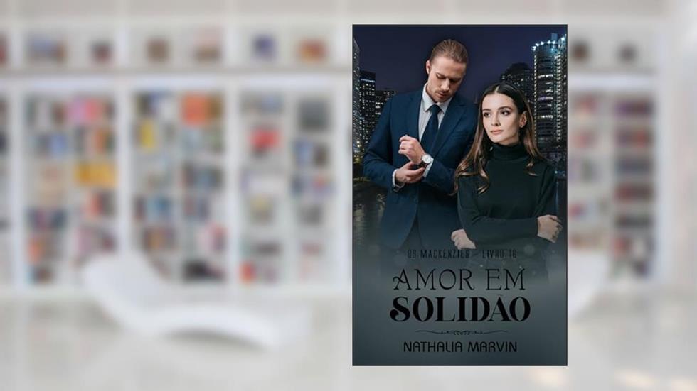 Amor em solidão: Os Mackenzies Livro 16, do autor Nathalia Marvin
