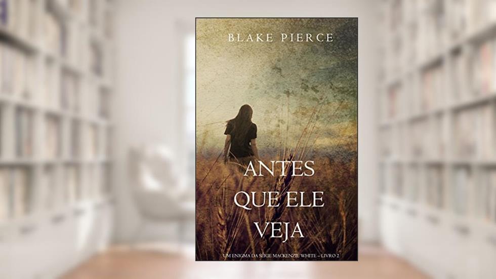 Antes Que Ele Veja (Um Enigma Mackenzie White-Livro 2), do autor Blake Pierce