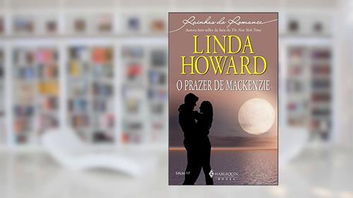 Capa de O prazer de Mackenzie (Harlequin Rainhas do Romance Livro 17), do autor Linda Howard