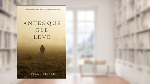 Capa de Antes Que Ele Leve (Um Enigma Mackenzie White-Livro 4), do autor Blake Pierce