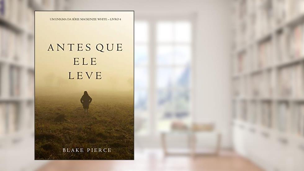 Antes Que Ele Leve (Um Enigma Mackenzie White-Livro 4), do autor Blake Pierce