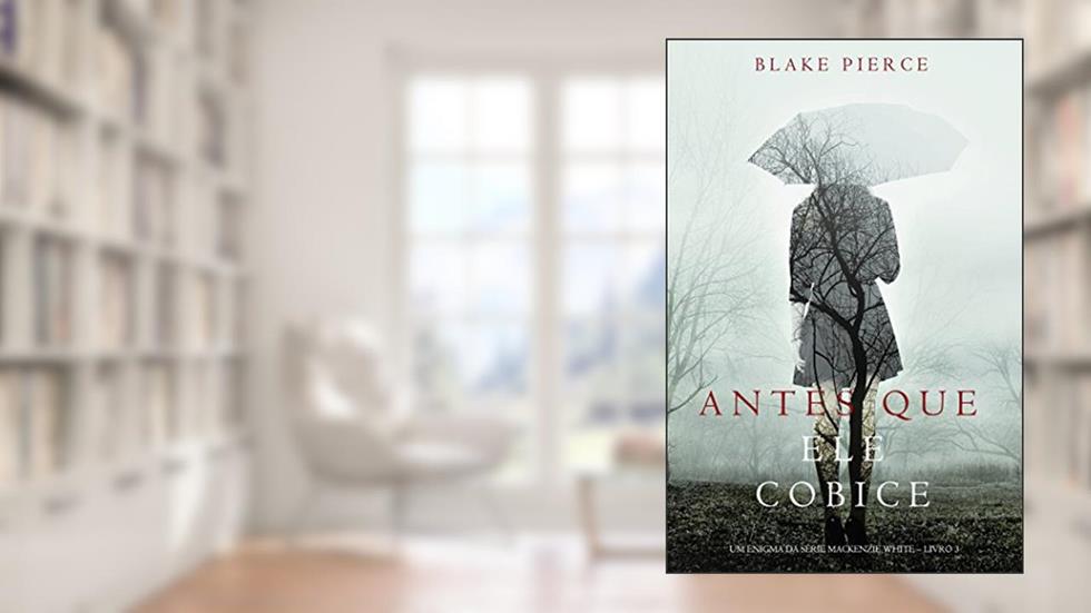 Antes Que Ele Cobice (Um Enigma Mackenzie White-Livro 3), do autor Blake Pierce