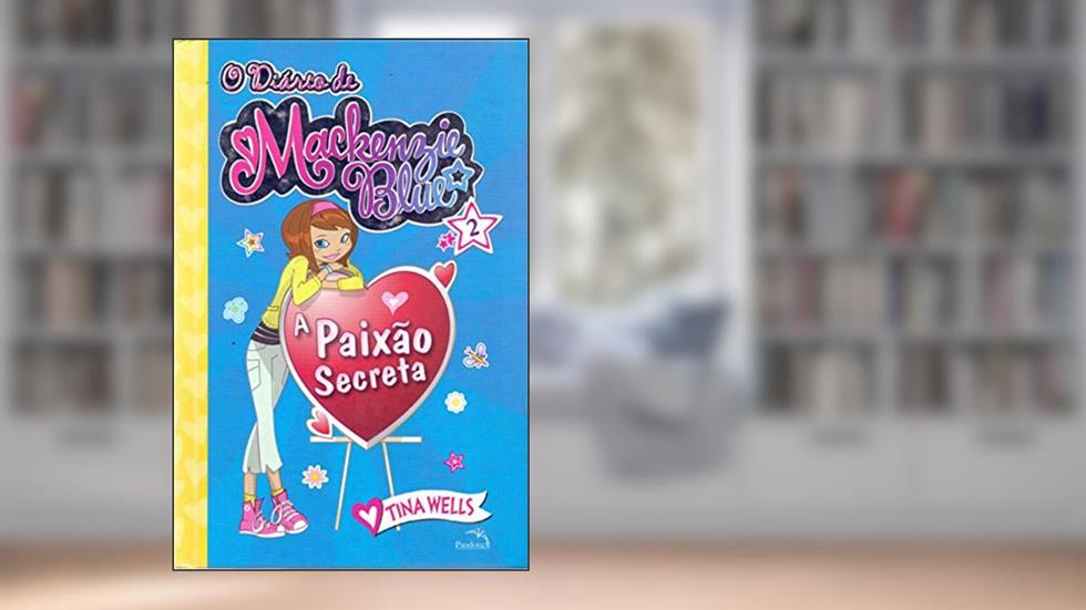 O diário de Mackenzie Blue 2 : Paixão secreta, do autor Tina Wells