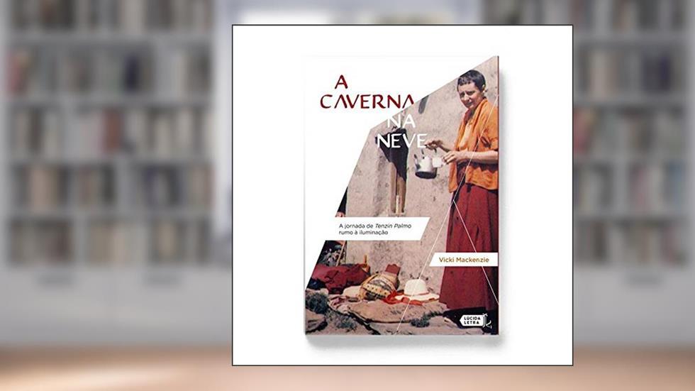 A Caverna na Neve. A Jornada de Tenzin Palmo Rumo à Iluminação, do autor Vicki Mackenzie