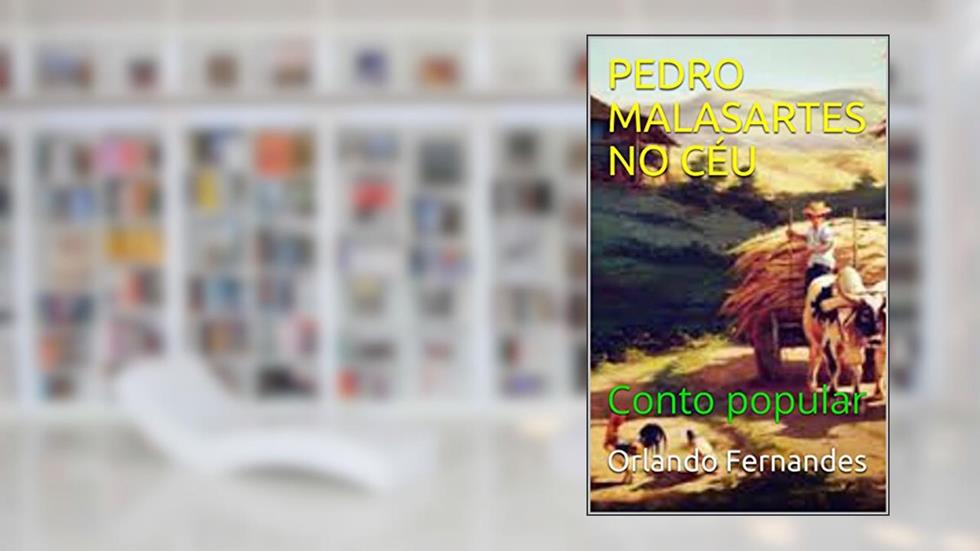 PEDRO MALASARTES NO CÉU: Conto popular, do autor Orlando Fernandes