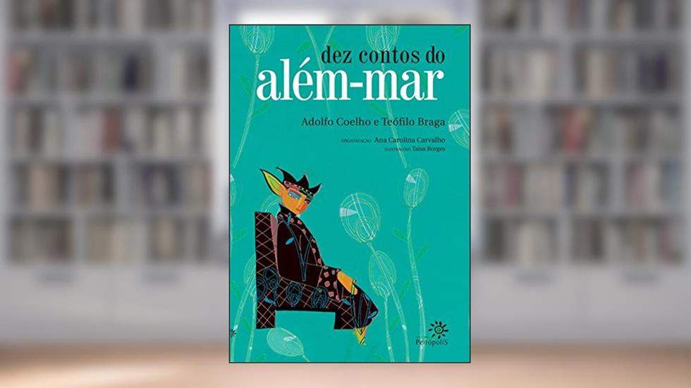 Dez contos do além-mar, do autor Adolfo Coelho; Teófilo Braga