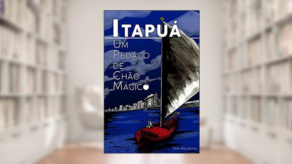 Itapuá: Um Pedaço de Chão Mágico, do autor Gera Wellington