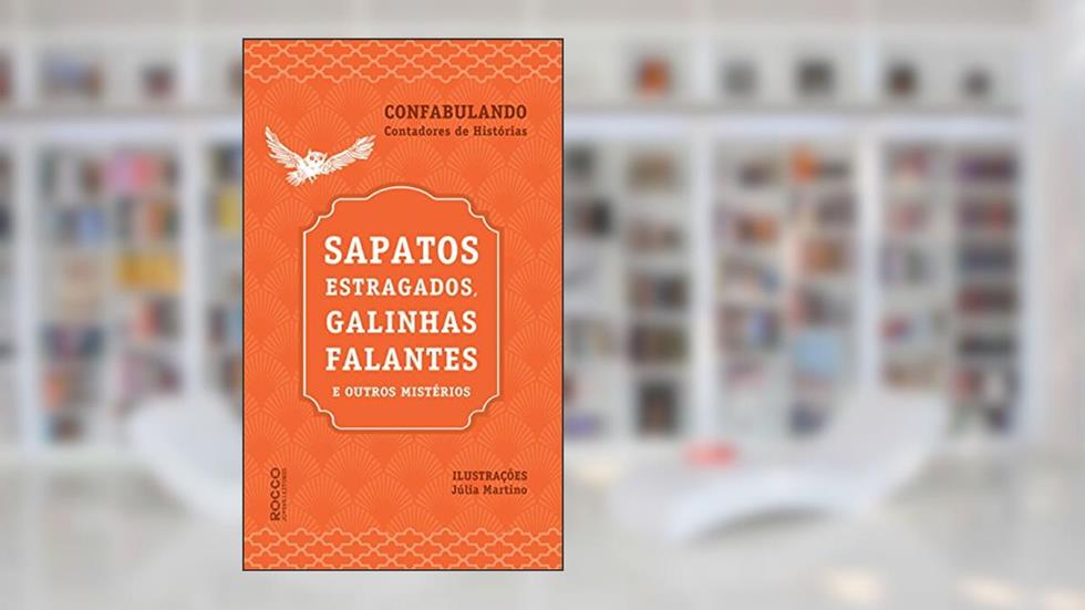 Sapatos estragados, galinhas falantes e outros mistérios, do autor Grupo Confabulando