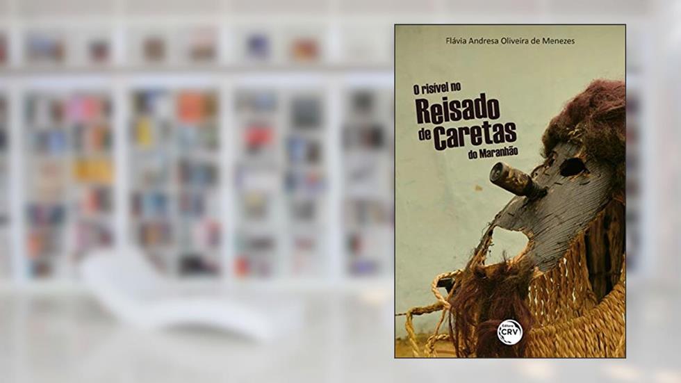O risível no reisado de caretas do Maranhão, do autor Flávia Andresa Oliveira de Menezes