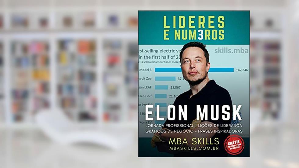 Elon Musk - Líderes e Números: Jornada profissional, lições de liderança, gráficos de negócio e frases inspiradoras do fundador e CEO da Tesla, SpaceX, Paypal e Neuralink., do autor MBA SKILLS