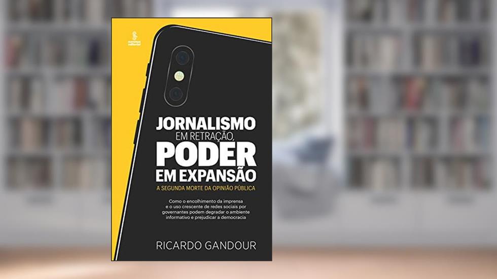 Jornalismo em retração, poder em expansão: A segunda morte da opinião pública, do autor Ricardo Gandour